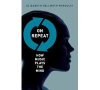 On Repeat: How Music Plays the Mind