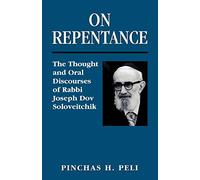 On Repentance: The Thought and Oral Discourses of Rabbi Joseph Dov Soloveitchik: The Thought and Oral Discourses of Rabbi Joseph Dov Soloveitchik