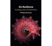 On Resilience: Genealogy, Logics, and World Politics