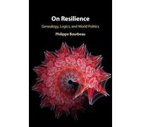 On Resilience: Genealogy, Logics, and World Politics