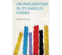 On Rheumatism in Its Various Forms