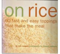 On Rice: 60 Fast and Easy Toppings That Make the Meal