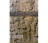 On Roman Religion: Lived Religion and the Individual in Ancient Rome: 67 (Cornell Studies in Classical Philology)