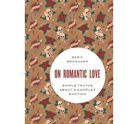 On Romantic Love: Simple Truths about a Complex Emotion (Philosophy in Action)