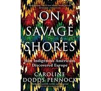 On Savage Shores: How Indigenous Americans Discovered Europe
