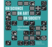 On Science, On Art, On Society: Interviews with Innovators
