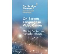 On-Screen Language in Video Games: A Translation Perspective (Elements in Translation and Interpreting)