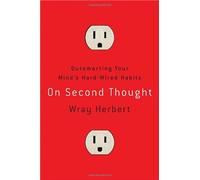 On Second Thought: Outsmarting Your Mind's Hard-Wired Habits
