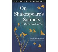 On Shakespeare's Sonnets (Arden Shakespeare): A Poets' Celebration