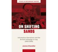 On Shifting Sands : Information Operations and the British Campaign in Iraq (2003-2009)