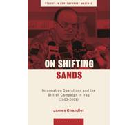 On Shifting Sands: Information Operations and the British Campaign in Iraq (2003-2009) (Studies in Contemporary Warfare)