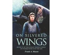 On Silvered Wings: Book Four of The Sunlit Silence Series of World War II in the Air (Sunlit Silence Series of WWII in the Air)