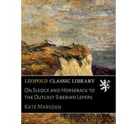 On Sledge and Horseback to the Outcast Siberian Lepers