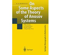 On Some Aspects of the Theory of Anosov Systems: With a Survey by Richard Sharp: Periodic Orbits of Hyperbolic Flows (Springer Monographs in Mathematics)