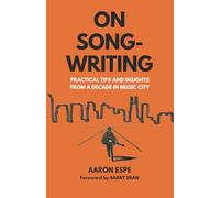 On Songwriting: Practical Tips and Insights from a Decade in Music City