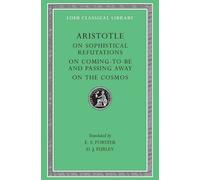 On Sophistical Refutations. On Coming-to-be and Passing Away. On the Cosmos