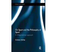 On Sport and the Philosophy of Sport: A Wittgensteinian Approach (Ethics and Sport)