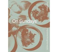 On Sundays: Long Lunches Through the Seasons