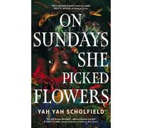 On Sundays She Picked Flowers: A haunting and lyrical Southern Gothic horror debut that will stay with you long after you turn the final page