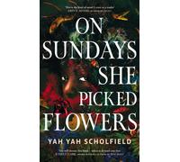 On Sundays She Picked Flowers : A haunting and lyrical Southern Gothic horror debut that will stay with you long after you turn the final page