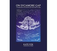 Kate Fox – On Sycamore Gap – A Celebration of the Tree We Lost and Those to Come – Hardback
