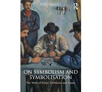 On Symbolism and Symbolisation: The Work of Freud, Durkheim and Mauss