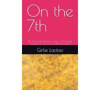 On the 7th: The Seven Last Words of Jesus: A Devotional Journey from the Cross to the Resurrection