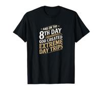 On the 8th Day God Created Extreme Day Trips T-Shirt