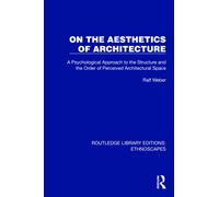 On the Aesthetics of Architecture : A Psychological Approach to the Structure and the Order of Perceived Architectural Space