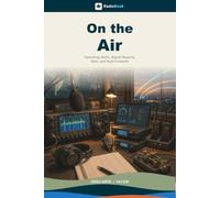 On the Air: The Practical Guide to Your First Station, First Contacts, and Confident Amateur Radio Operating (RadioBook)