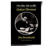 On the Air with Dylan Thomas: The Broadcasts