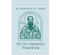 On the Apostolic Preaching by Irenaeus Saint Bishop of Lyon (1997-11-01)