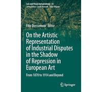 On the Artistic Representation of Industrial Disputes in the Shadow of Repression in European Art: From 1870 to 1914 and Beyond (Law and Visual Jurisprudence, 15)