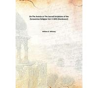 On The Avesta or The Sacred Scriptures of the Zoroastrian Religion