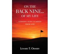 On the Back Nine...of My Life: Lessons I Have Learned From God