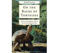 On the Backs of Tortoises: Darwin, the Galapagos, and the Fate of an Evolutionary Eden