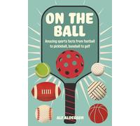On the Ball: Amazing sports facts from football to pickleball, baseball to golf
