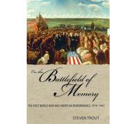 On the Battlefield of Memory: The First World War and American Remembrance, 1919-1941