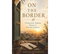 On the Border: A Palestinian-Bedouin Woman in War and Academia