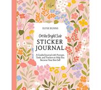 On the Bright Side Sticker Journal: A Guided Journal with Prompts, Tools, and Trackers to Help You Become Your Best Self: 1