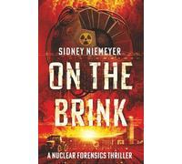 On The Brink: A Nuclear Forensics Thriller (The Nuclear Forensics Thrilogy)