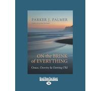 On the Brink of Everything: Grace, Gravity, and Getting Old (Large Print 16pt)