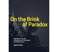 On the Brink of Paradox: Highlights from the Intersection of Philosophy and Mathematics (The MIT Press)