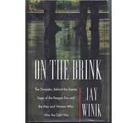 On the Brink: The Dramatic, Behind-The-Scenes Saga of the Reagan Era and the Men and Women Who Won the Cold War