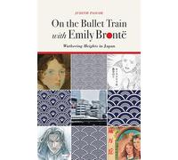 On the Bullet Train with Emily Brontë: Wuthering Heights in Japan