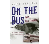 On the Bus with Bill Monroe: My Five-Year Ride with the Father of Blue Grass (Music in American Life)