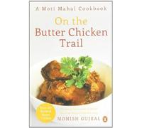 On the Butter Chicken Trail - A Moti Mahal Cook book