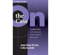 On the Case: Approaches to Language and Literacy Research: Approaches to Language and Literacy Research (an NCRLL Volume) (NCRLL Collection)