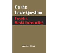 On the Caste Question: Towards a Marxist Understanding