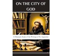On the City of God: A Thematic Study of the Writings of St. Augustine